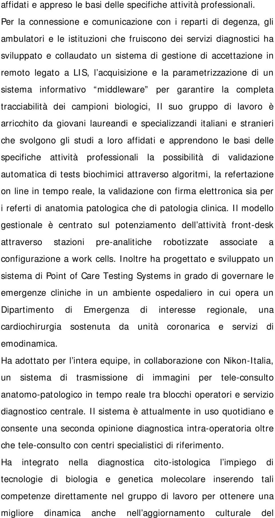 remoto legato a LIS, l acquisizione e la parametrizzazione di un sistema informativo middleware per garantire la completa tracciabilità dei campioni biologici, Il suo gruppo di lavoro è arricchito da