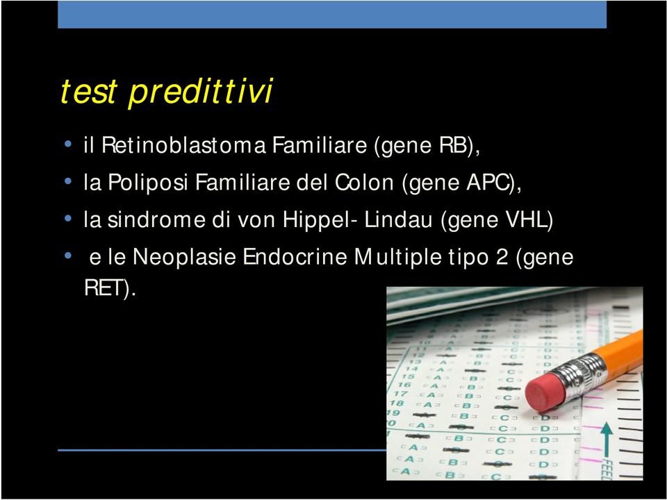 APC), la sindrome di von Hippel- Lindau (gene