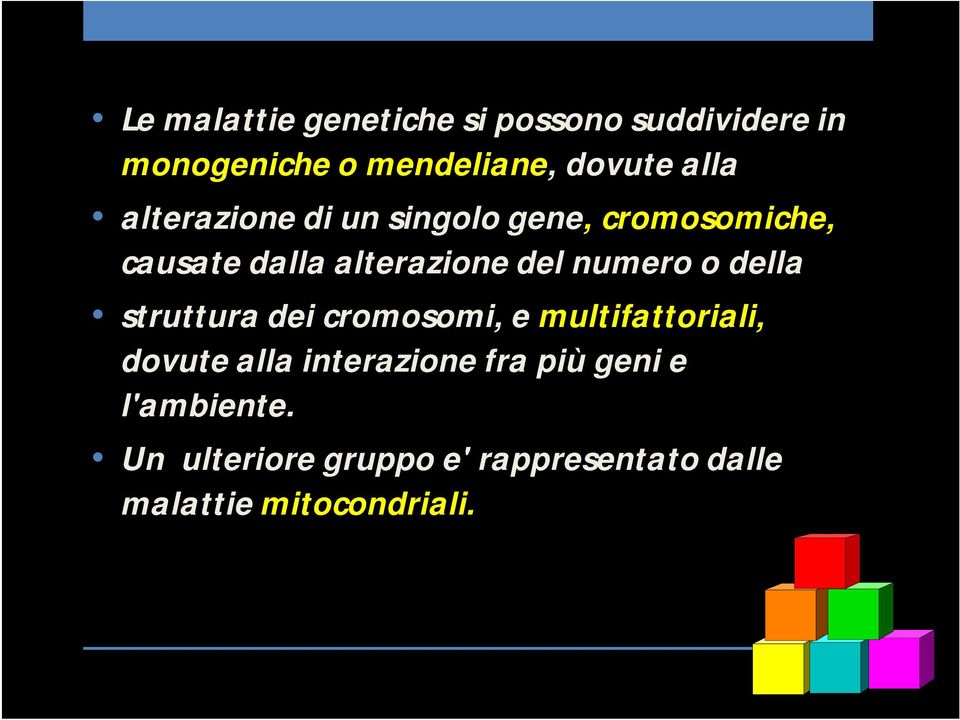 numero o della struttura dei cromosomi, e multifattoriali, dovute alla interazione