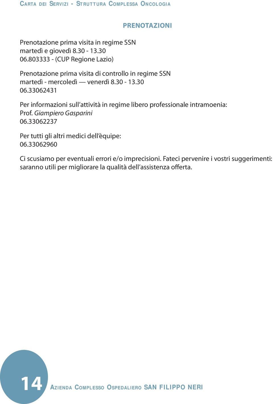 33062431 Per informazioni sull attività in regime libero professionale intramoenia: Prof. Giampiero Gasparini 06.