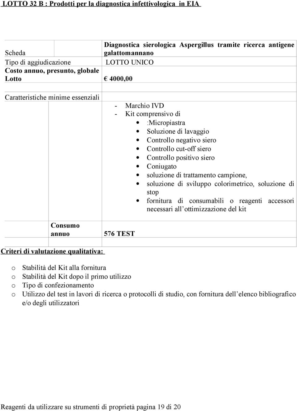 trattament campine, sluzine di svilupp clrimetric, sluzine di stp frnitura di cnsumabili reagenti accessri necessari all ttimizzazine del kit 576 TEST Criteri di valutazine qualitativa: Stabilità del