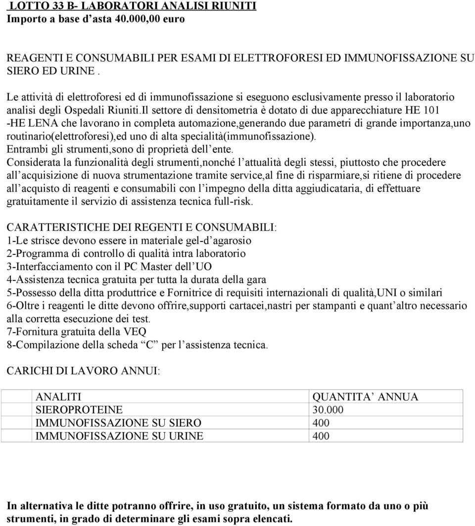 Il settre di densitmetria è dtat di due apparecchiature HE 101 -HE LENA che lavran in cmpleta autmazine,generand due parametri di grande imprtanza,un rutinari(elettrfresi),ed un di alta