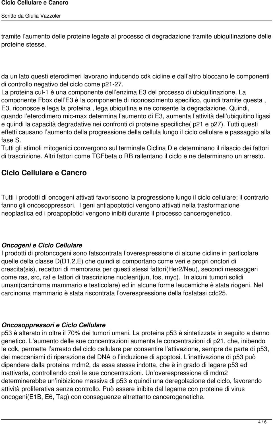 La proteina cul-1 è una componente dell enzima E3 del processo di ubiquitinazione.