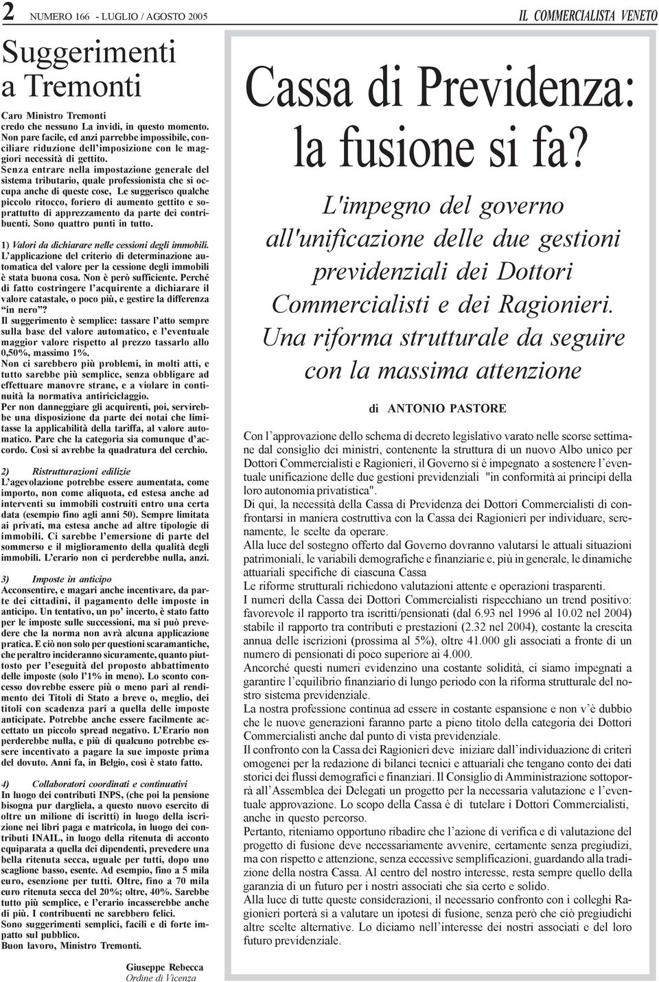 Senza entrare nella impostazione generale del sistema tributario, quale professionista che si occupa anche di queste cose, Le suggerisco qualche piccolo ritocco, foriero di aumento gettito e