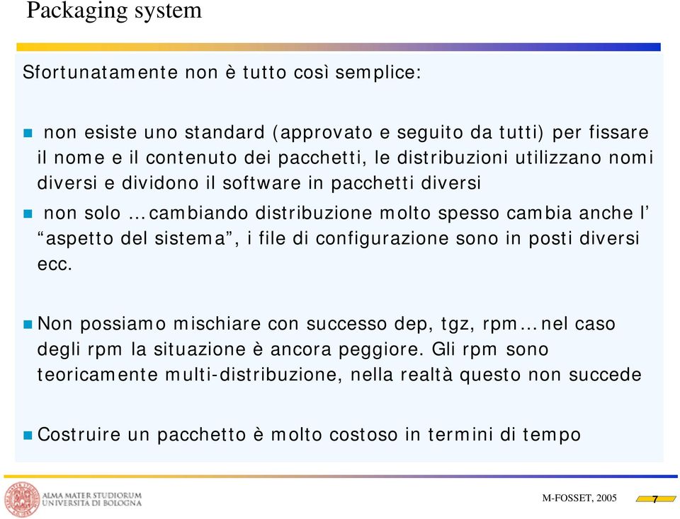 aspetto del sistema, i file di configurazione sono in posti diversi ecc.