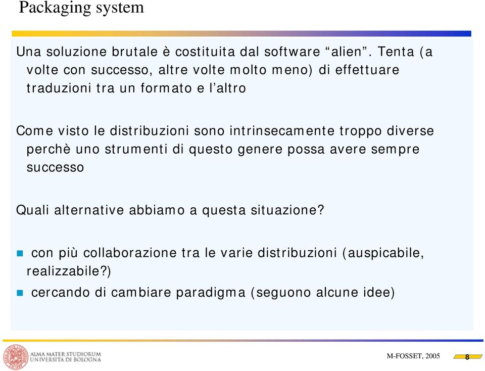 distribuzioni sono intrinsecamente troppo diverse perchè uno strumenti di questo genere possa avere sempre successo Quali