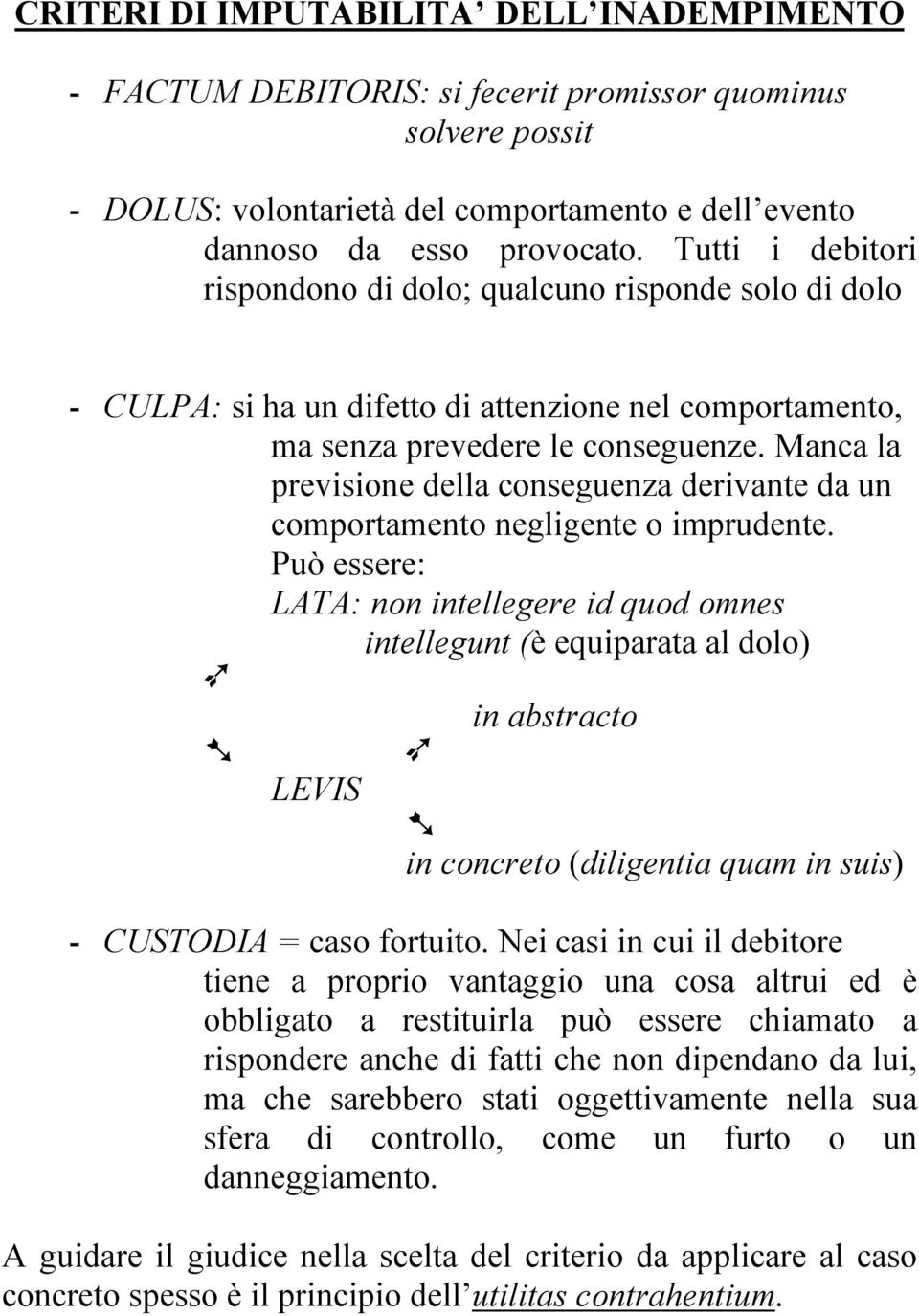 Manca la previsione della conseguenza derivante da un comportamento negligente o imprudente.