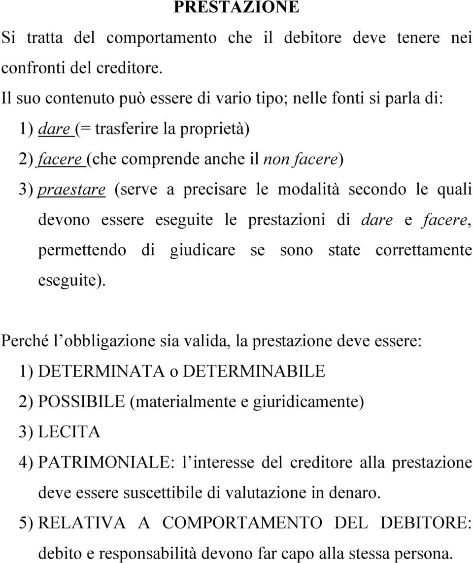 secondo le quali devono essere eseguite le prestazioni di dare e facere, permettendo di giudicare se sono state correttamente eseguite).