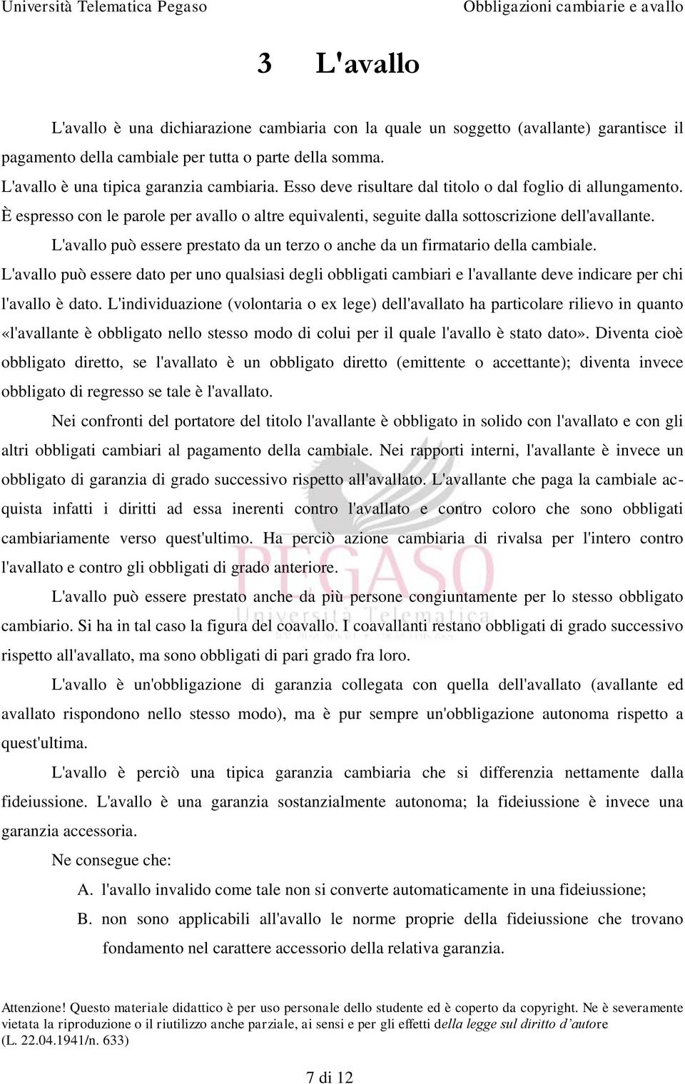 L'avallo può essere prestato da un terzo o anche da un firmatario della cambiale.