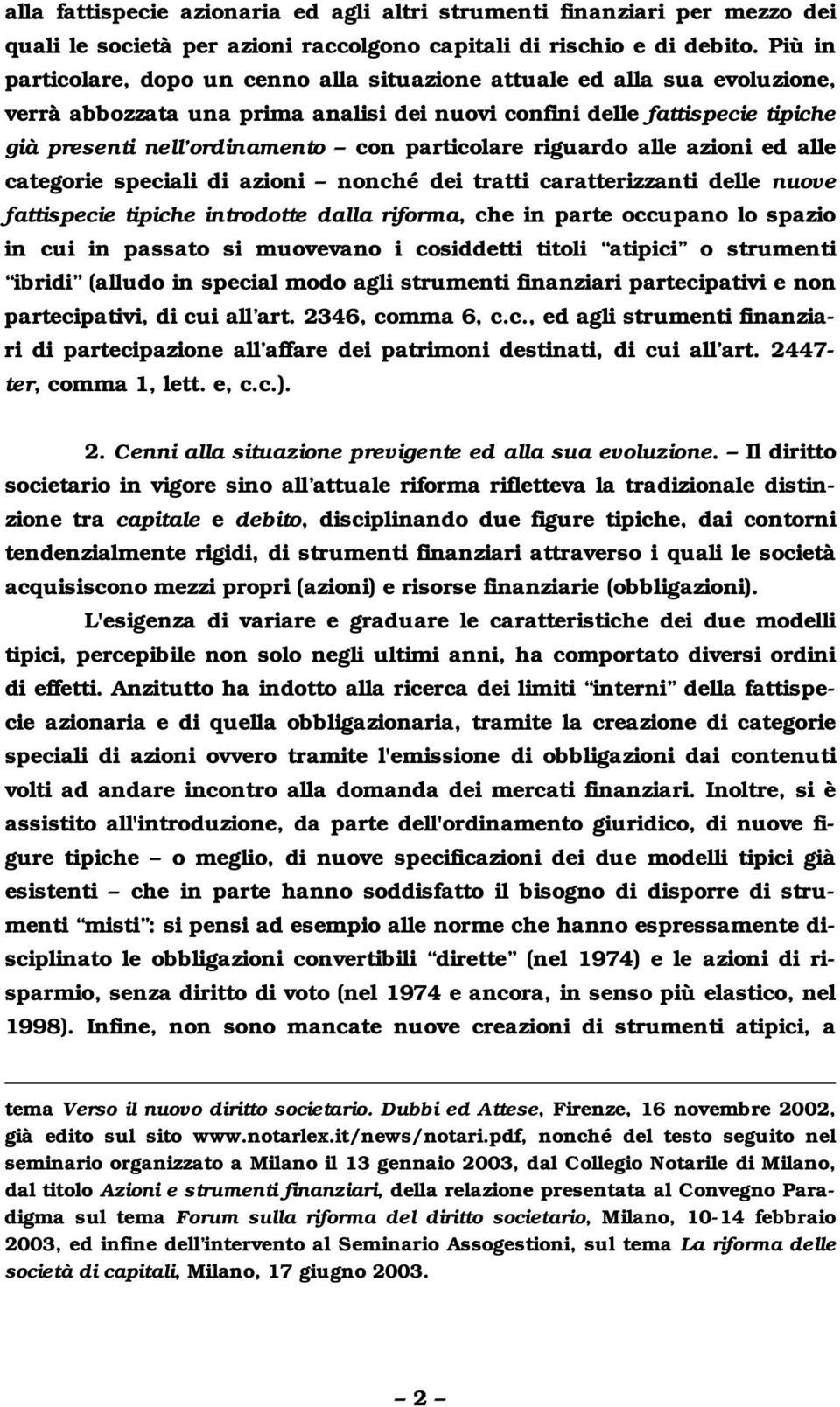 particolare riguardo alle azioni ed alle categorie speciali di azioni nonché dei tratti caratterizzanti delle nuove fattispecie tipiche introdotte dalla riforma, che in parte occupano lo spazio in