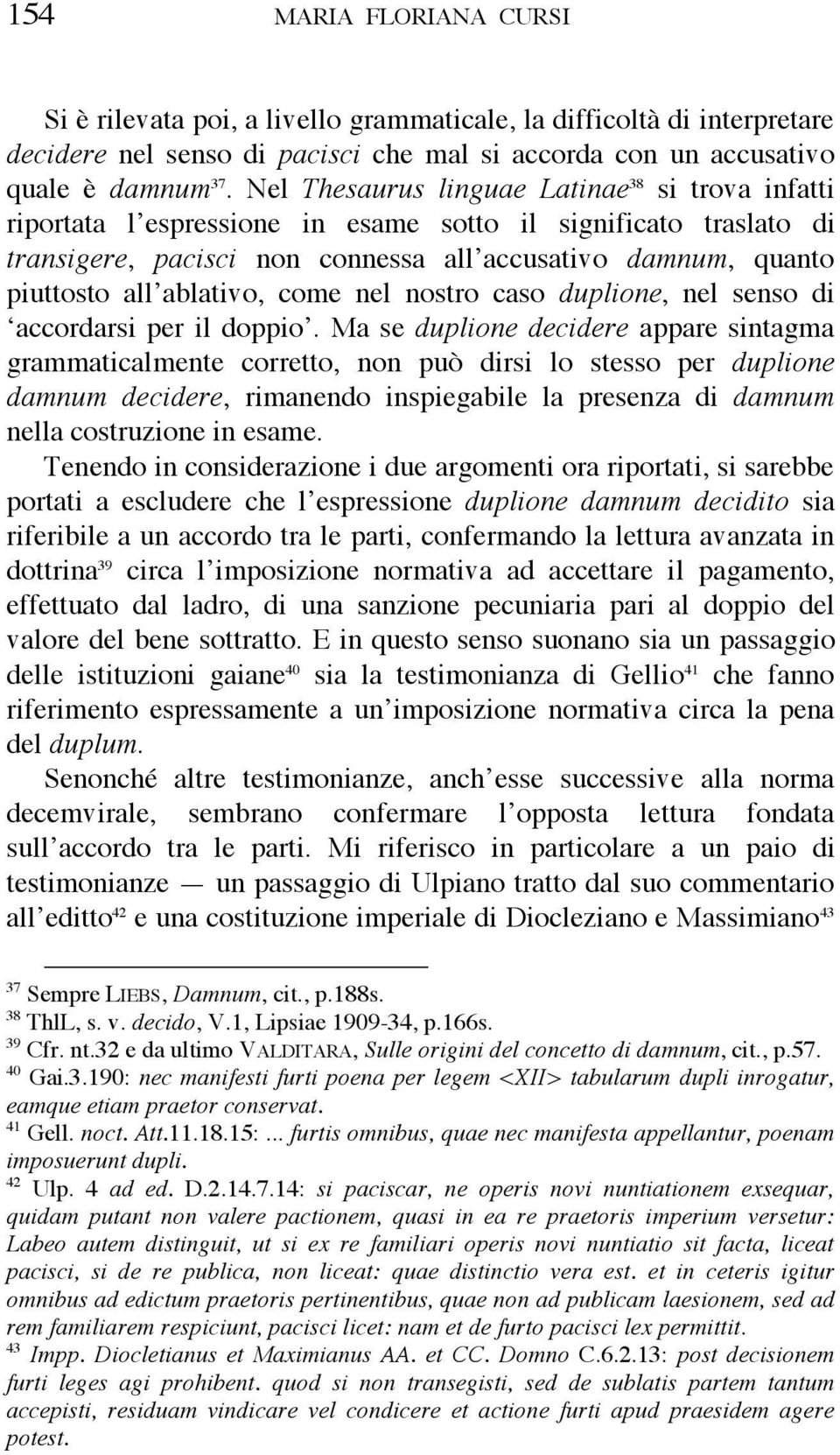 ablativo, come nel nostro caso duplione, nel senso di accordarsi per il doppio.