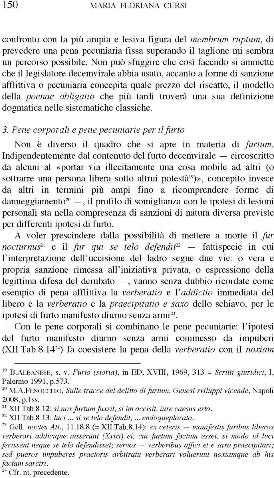 poenae obligatio che più tardi troverà una sua definizione dogmatica nelle sistematiche classiche. 3.