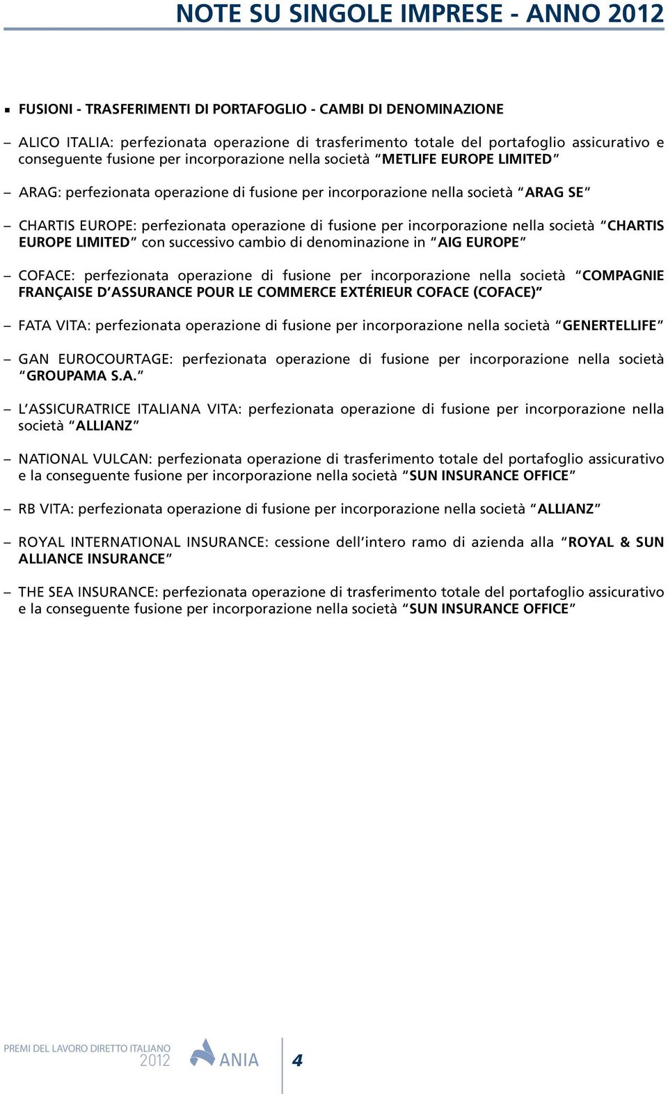 per incorporazione nella società CHARTIS EUROPE LIMITED con successivo cambio di denominazione in AIG EUROPE COFACE: perfezionata operazione di fusione per incorporazione nella società COMPAGNIE