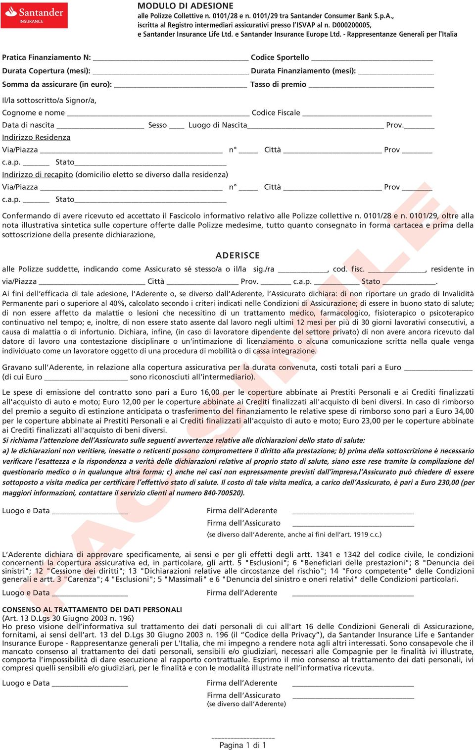 - Rappresentanze Generali per l'italia Pratica Finanziamento N: Codice Sportello Durata Copertura (mesi): Durata Finanziamento (mesi): Somma da assicurare (in euro): Tasso di premio Il/la