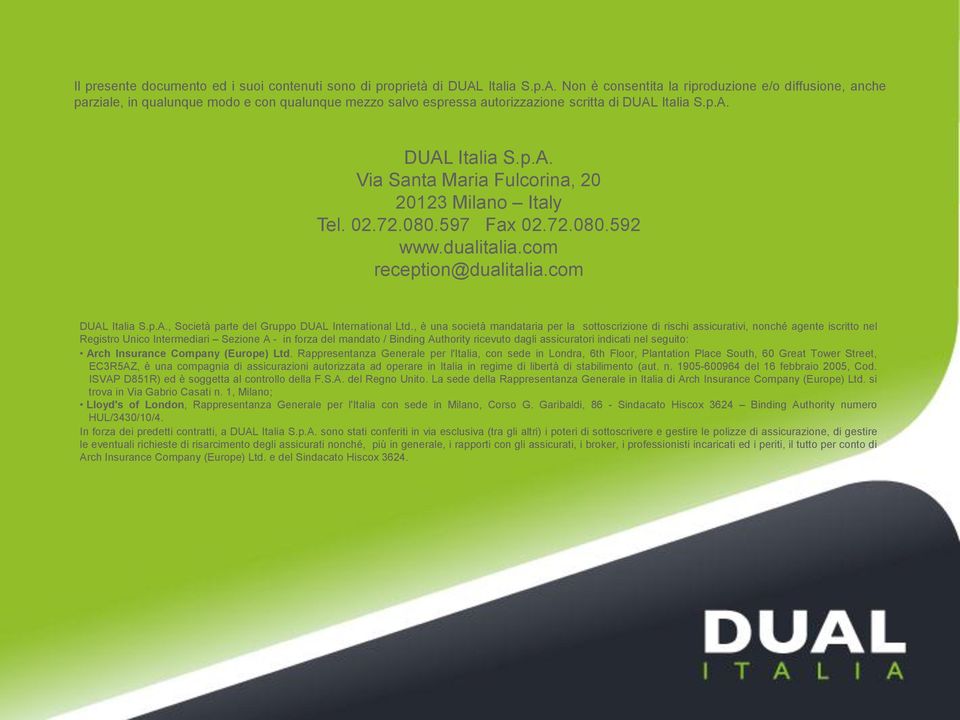 02.72.080.597 Fax 02.72.080.592 www.dualitalia.com reception@dualitalia.com DUAL Italia S.p.A., Società parte del Gruppo DUAL International Ltd.