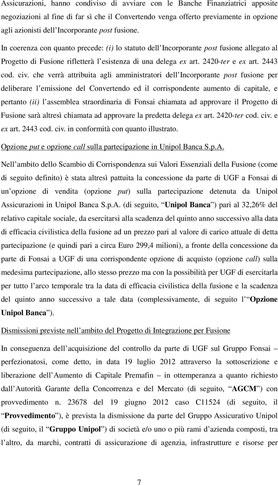 civ. che verrà attribuita agli amministratori dell Incorporante post fusione per deliberare l emissione del Convertendo ed il corrispondente aumento di capitale, e pertanto (ii) l assemblea