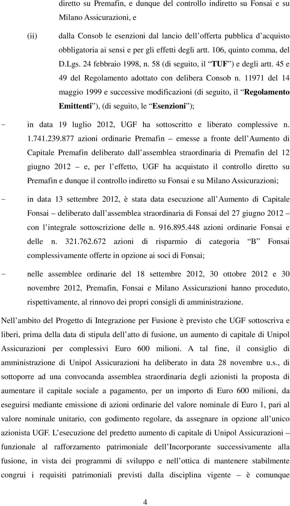 11971 del 14 maggio 1999 e successive modificazioni (di seguito, il Regolamento Emittenti ), (di seguito, le Esenzioni ); - in data 19 luglio 2012, UGF ha sottoscritto e liberato complessive n. 1.741.