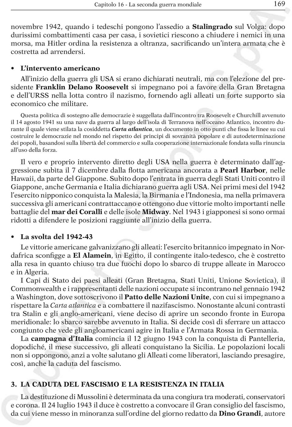 L intervento americano All inizio della guerra gli USA si erano dichiarati neutrali, ma con l elezione del presidente Franklin Delano Roosevelt si impegnano poi a favore della Gran Bretagna e dell