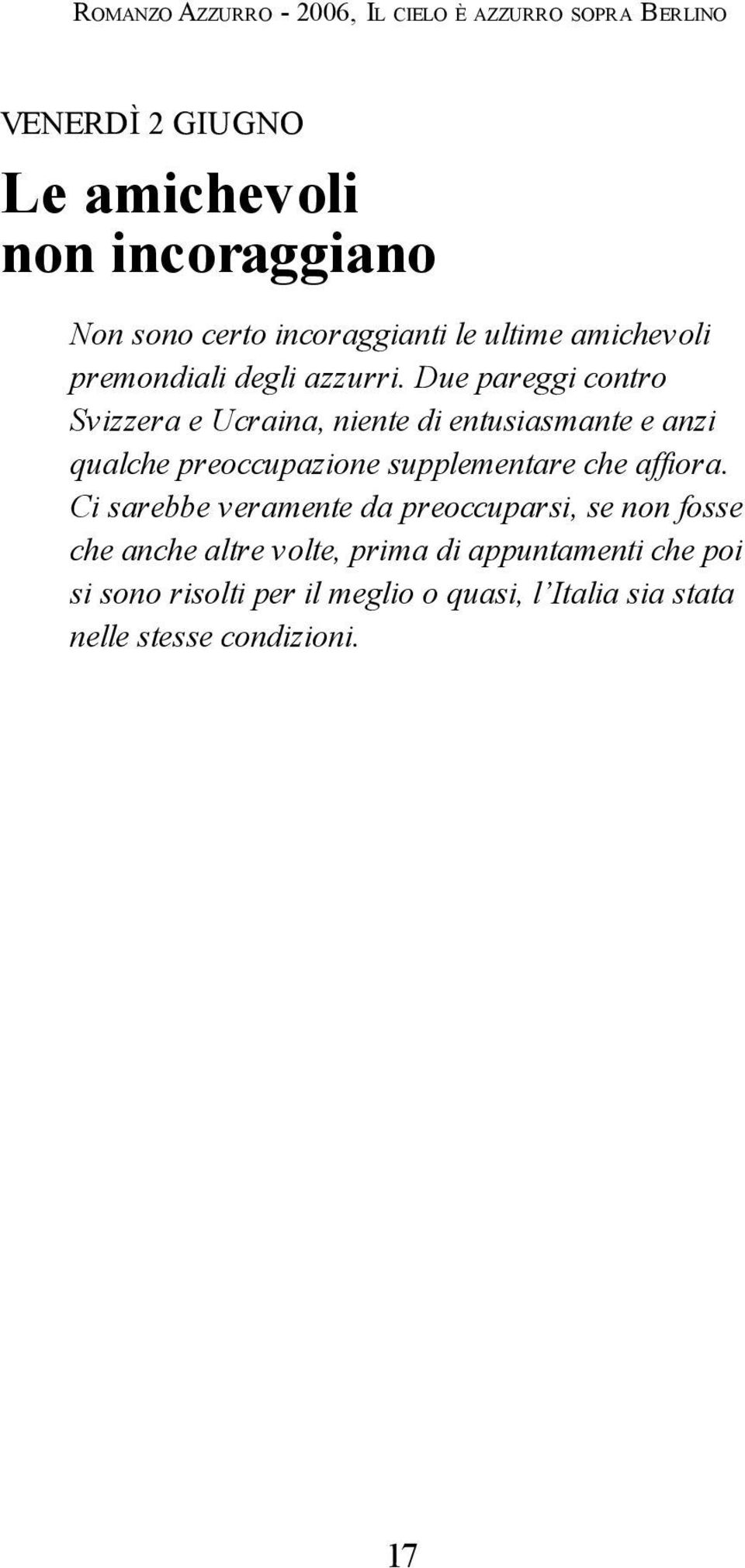 Due pareggi contro Svizzera e Ucraina, niente di entusiasmante e anzi qualche preoccupazione supplementare