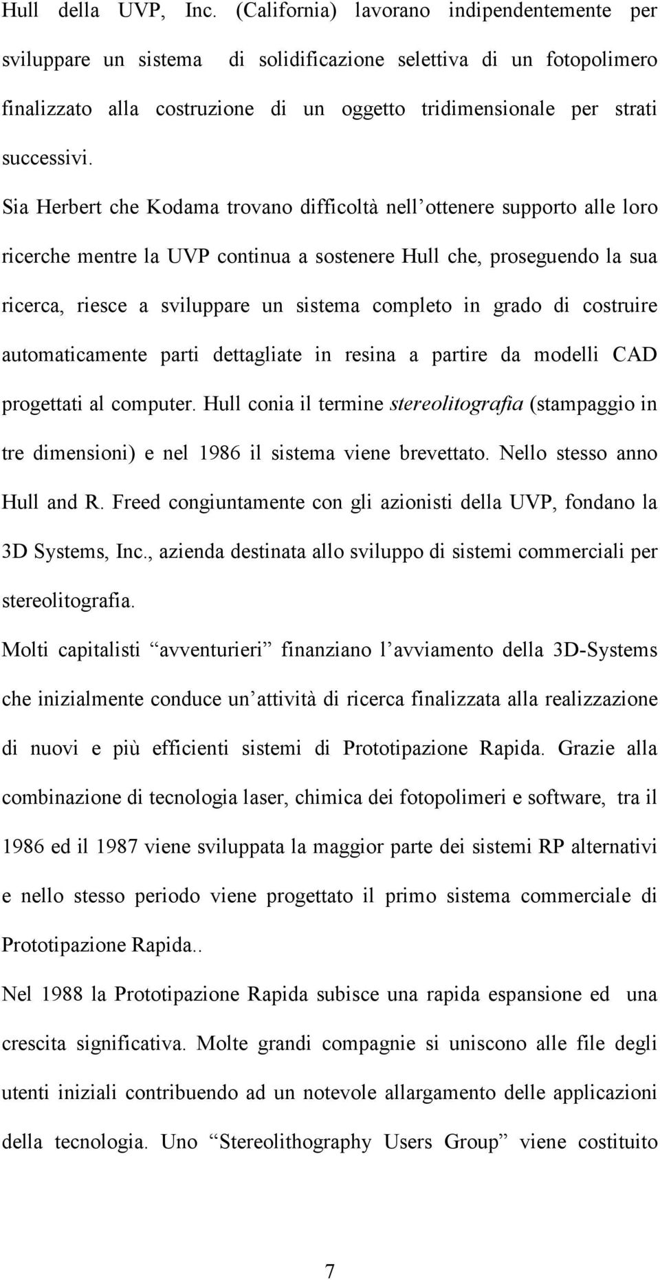 Sia Herbert che Kodama trovano difficoltà nell ottenere supporto alle loro ricerche mentre la UVP continua a sostenere Hull che, proseguendo la sua ricerca, riesce a sviluppare un sistema completo in