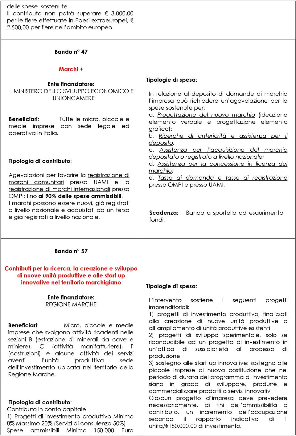 Agevolazioni per favorire la registrazione di marchi comunitari presso UAMI e la registrazione di marchi internazionali presso OMPI: fino al 90% delle spese ammissibili.