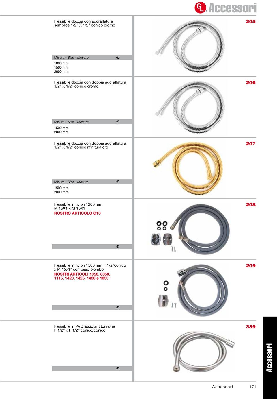 207 Misura - Size - Mesure 1500 mm 2000 mm 31,50 45,75 Flessibile in nylon 1200 mm M 15X1 x M 15X1 NOSTRO ARTICOLO G10 208 18,50 Flessibile in nylon 1500 mm F 1/2