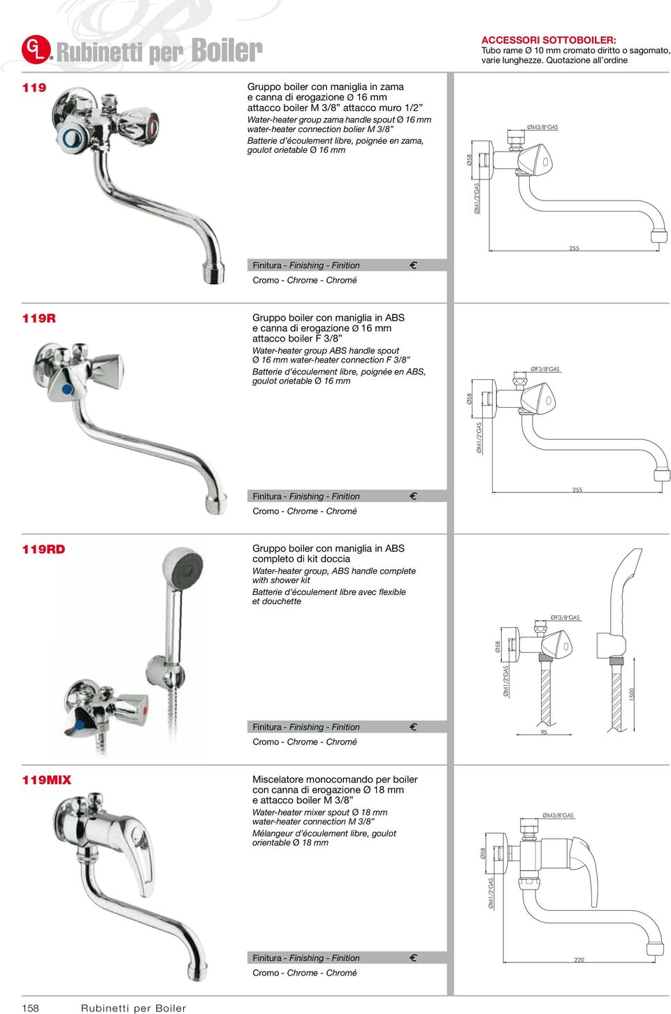 bolier M 3/8 Batterie d écoulement libre, poignée en zama, goulot orietable Ø 16 mm Ø58 ØM3/8"GAS 37,00 119R Gruppo boiler con maniglia in ABS e canna di erogazione Ø 16 mm attacco boiler F 3/8