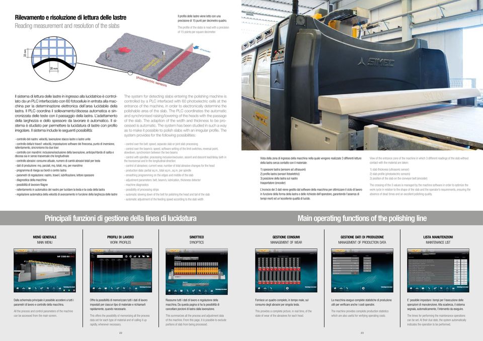 33 mm 20 mm Il sistema di lettura delle lastre in ingresso alla lucidatrice è controllato da un PLC interfacciato con 60 fotocellule in entrata alla macchina per la determinazione elettronica dell