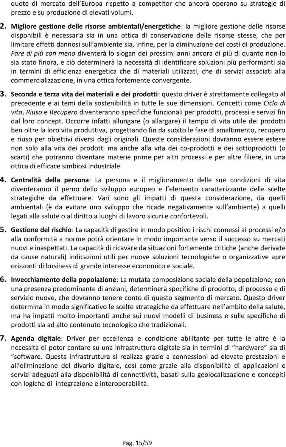 dannosi sull ambiente sia, infine, per la diminuzione dei costi di produzione.