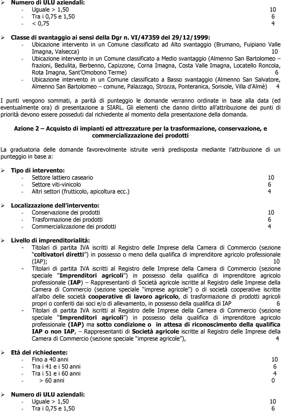 (Almenn San Bartlme frazini, Bedulita, Berbenn, Capizzne, Crna Imagna, Csta Valle Imagna, Lcatell Rncla, Rta Imagna, Sant Ombn Terme) 6 - Ubicazine intervent in un Cmune classificat a Bass svantaggi