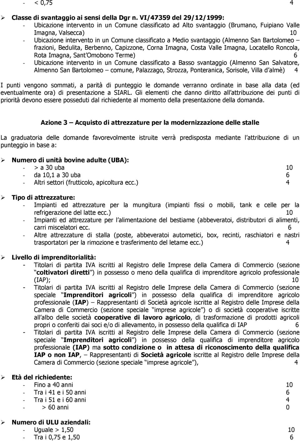 (Almenn San Bartlme frazini, Bedulita, Berbenn, Capizzne, Crna Imagna, Csta Valle Imagna, Lcatell Rncla, Rta Imagna, Sant Ombn Terme) 6 - Ubicazine intervent in un Cmune classificat a Bass svantaggi