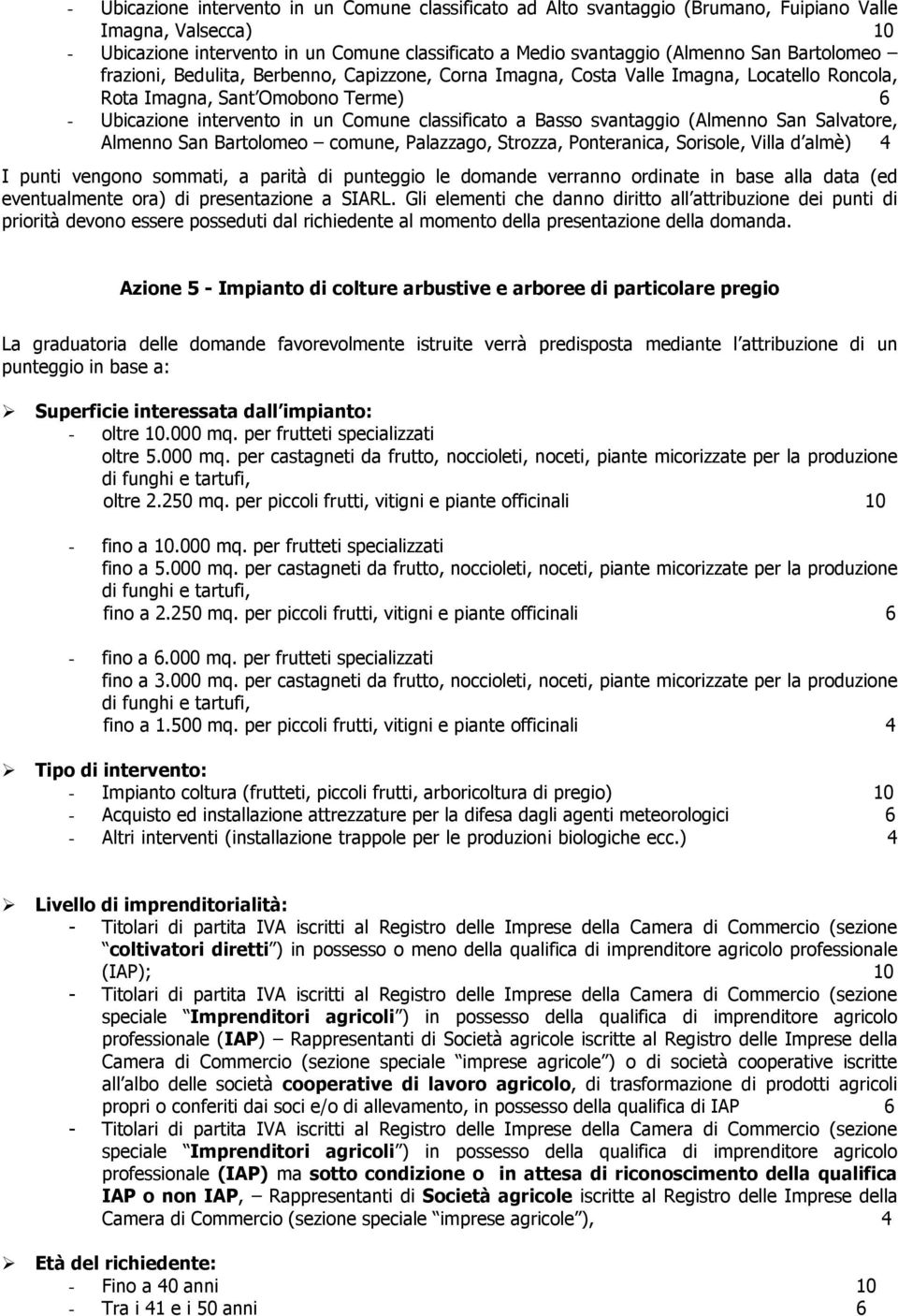 San Bartlme cmune, Palazzag, Strzza, Pnteranica, Srisle, Villa d almè) 4 I punti vengn smmati, a parità di punteggi le dmande verrann rdinate in base alla data (ed eventualmente ra) di presentazine a