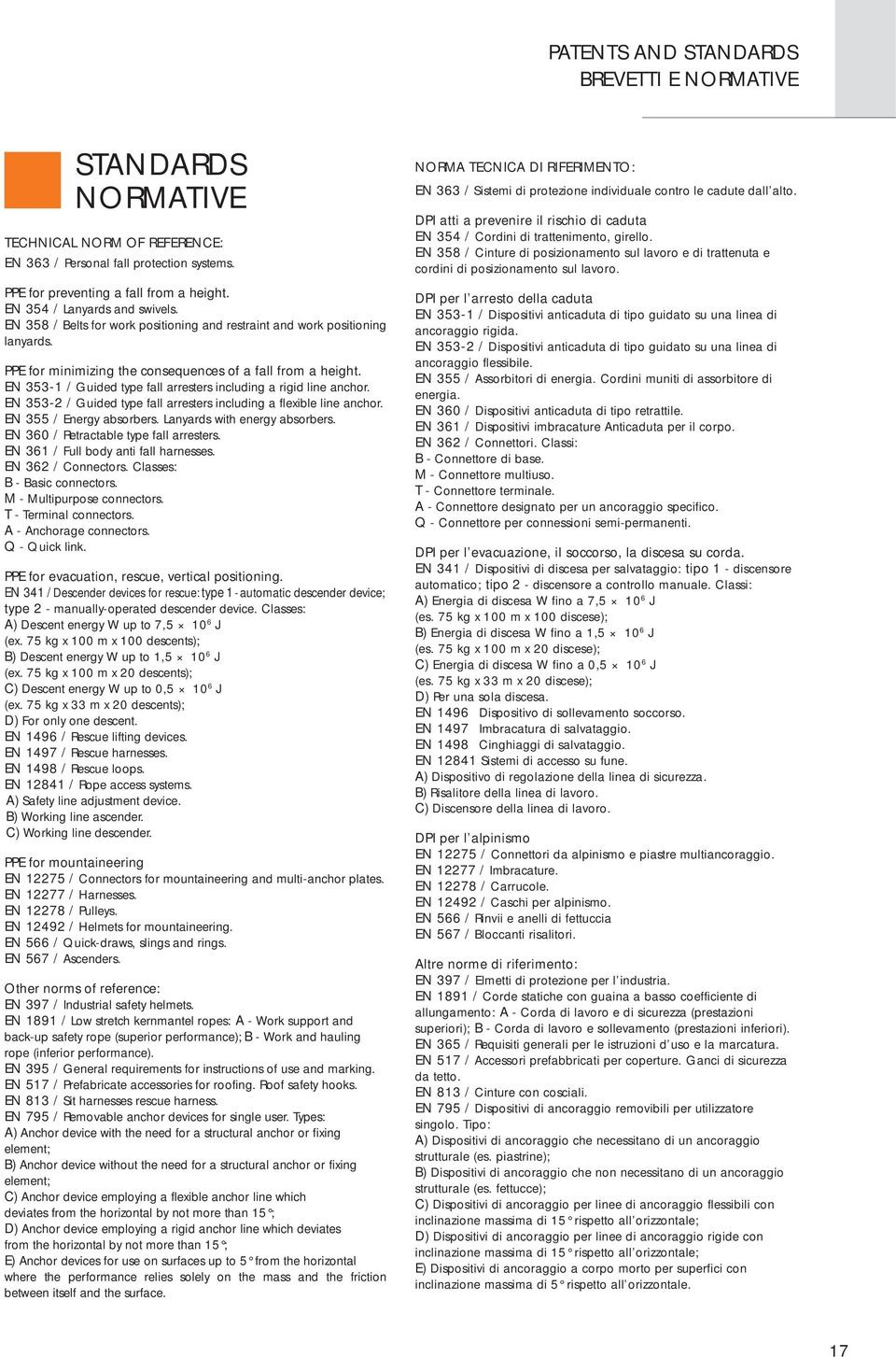 EN 353-1 / Guided type fall arresters including a rigid line anchor. EN 353-2 / Guided type fall arresters including a flexible line anchor. EN 355 / Energy absorbers. Lanyards with energy absorbers.