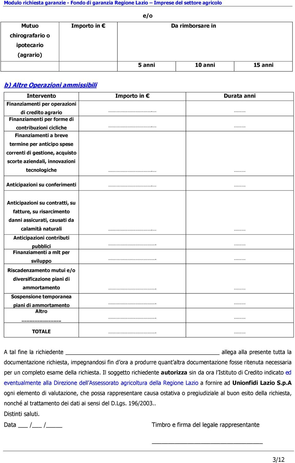 Anticipazioni su conferimenti. Anticipazioni su contratti, su fatture, su risarcimento danni assicurati, causati da calamità naturali. Anticipazioni contributi pubblici.