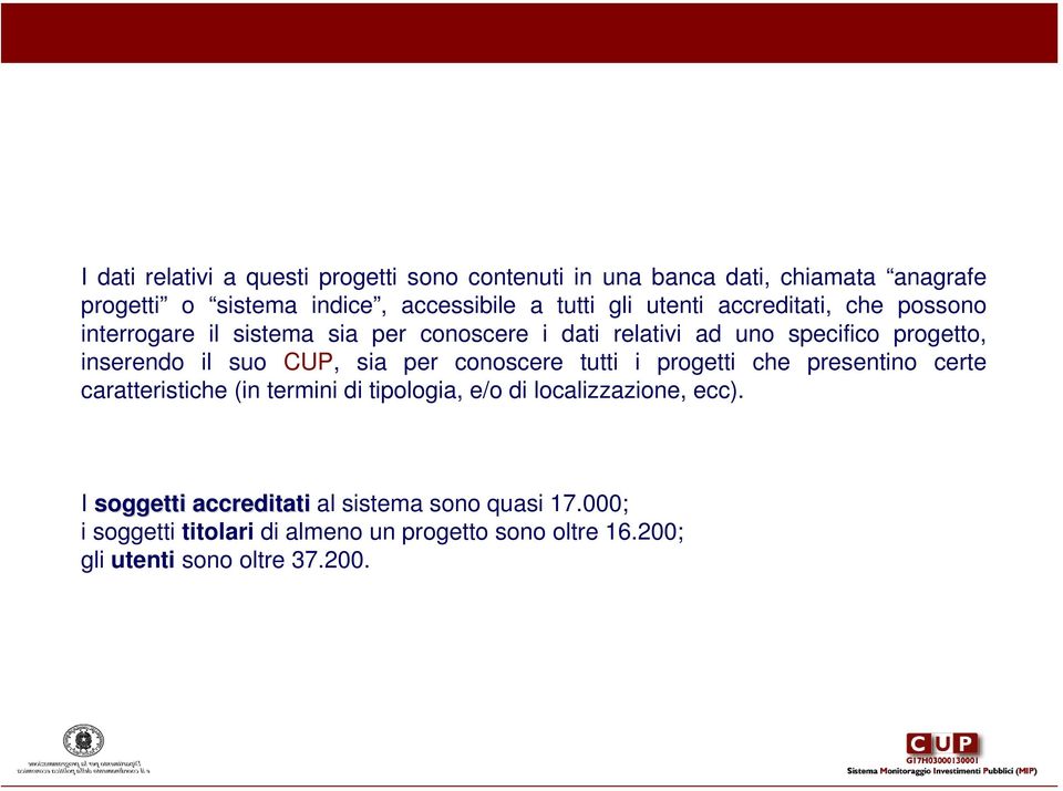 per conoscere tutti i progetti che presentino certe caratteristiche (in termini di tipologia, e/o di localizzazione, ecc).