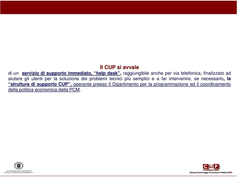 problemi tecnici più semplici e a far intervenire, se necessario, la struttura di supporto CUP,