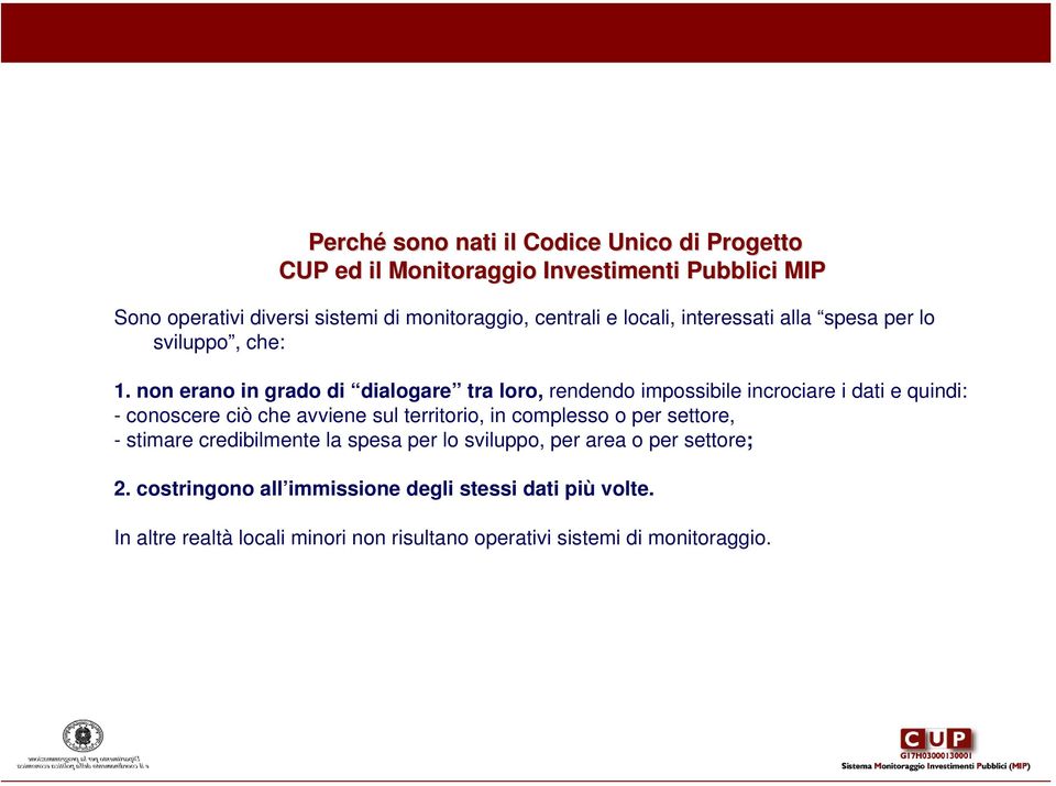 non erano in grado di dialogare tra loro, rendendo impossibile incrociare i dati e quindi: - conoscere ciò che avviene sul territorio, in