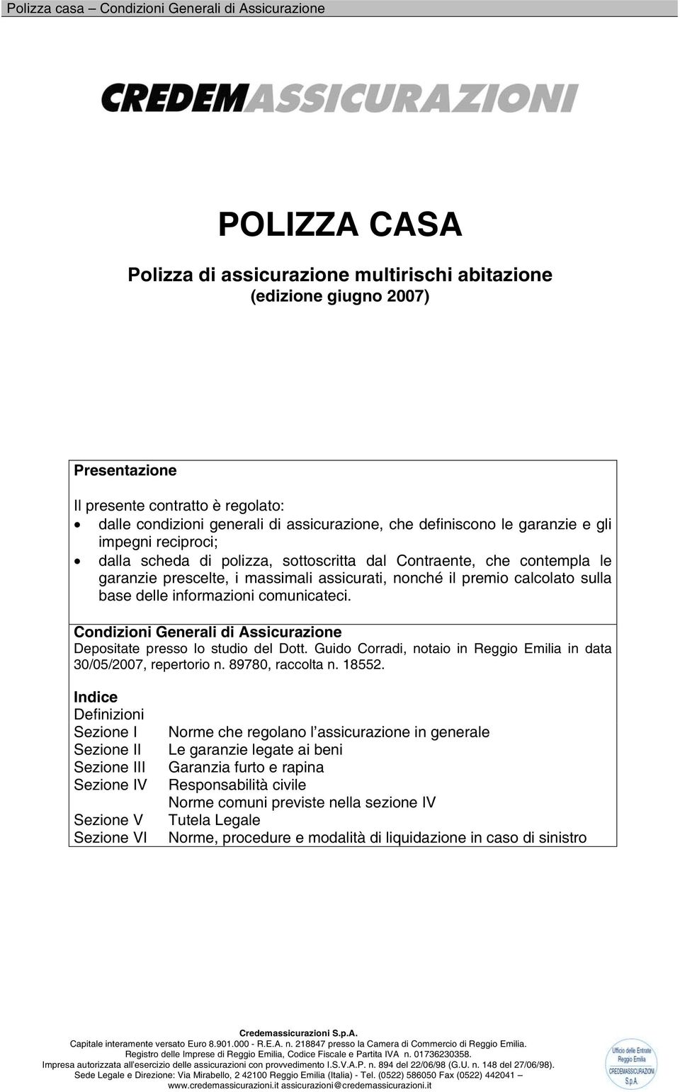 informazioni comunicateci. Condizioni Generali di Assicurazione Depositate presso lo studio del Dott. Guido Corradi, notaio in Reggio Emilia in data 30/05/2007, repertorio n. 89780, raccolta n. 18552.