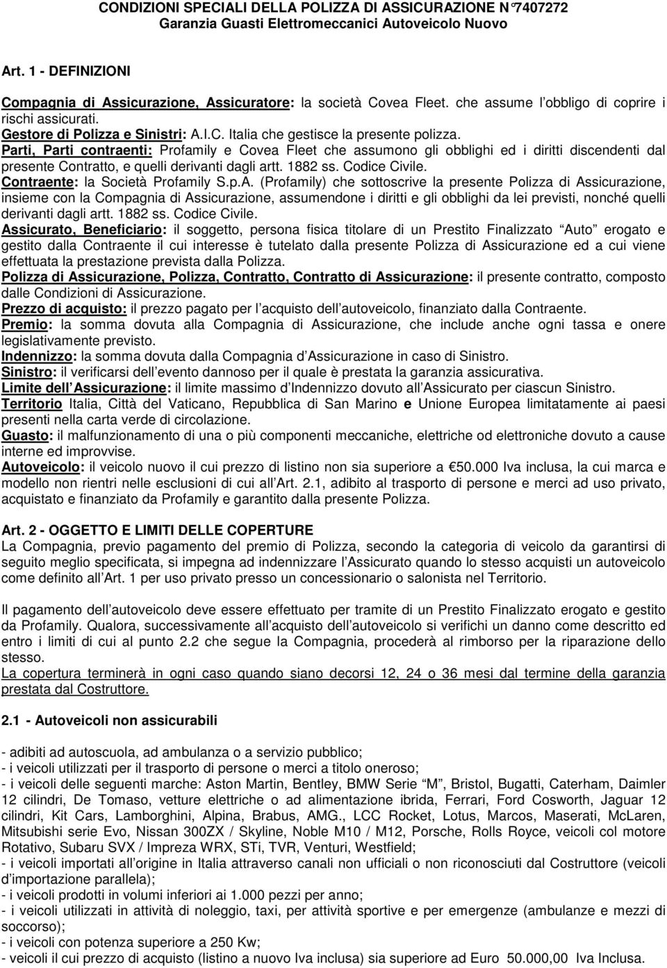 Parti, Parti contraenti: Profamily e Covea Fleet che assumono gli obblighi ed i diritti discendenti dal presente Contratto, e quelli derivanti dagli artt. 1882 ss. Codice Civile.