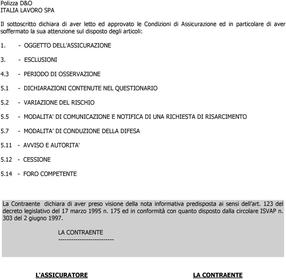 5 - MODALITA' DI COMUNICAZIONE E NOTIFICA DI UNA RICHIESTA DI RISARCIMENTO 5.7 - MODALITA DI CONDUZIONE DELLA DIFESA 5.11 - AVVISO E AUTORITA' 5.12 - CESSIONE 5.