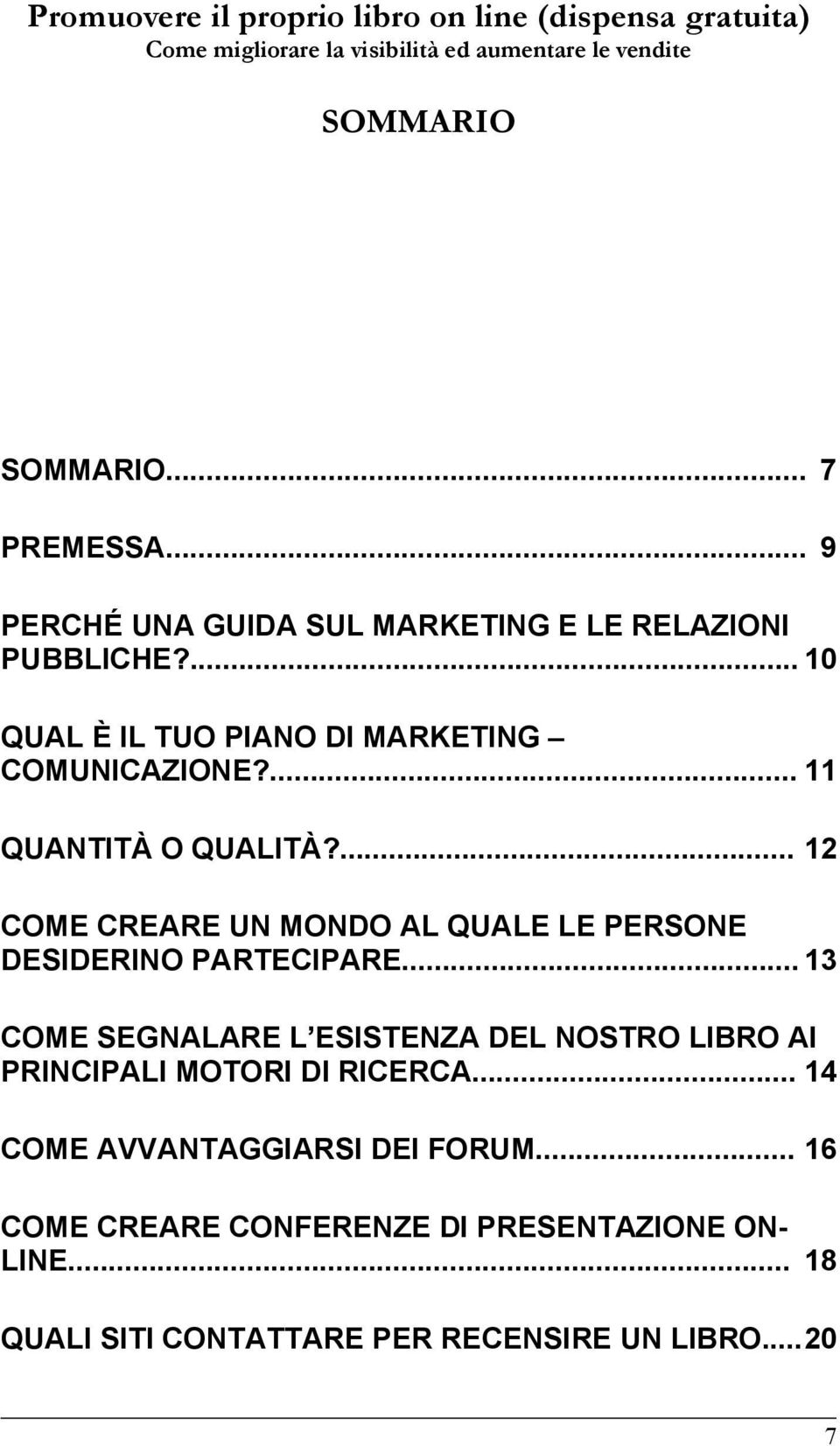 ... 12 COME CREARE UN MONDO AL QUALE LE PERSONE DESIDERINO PARTECIPARE.