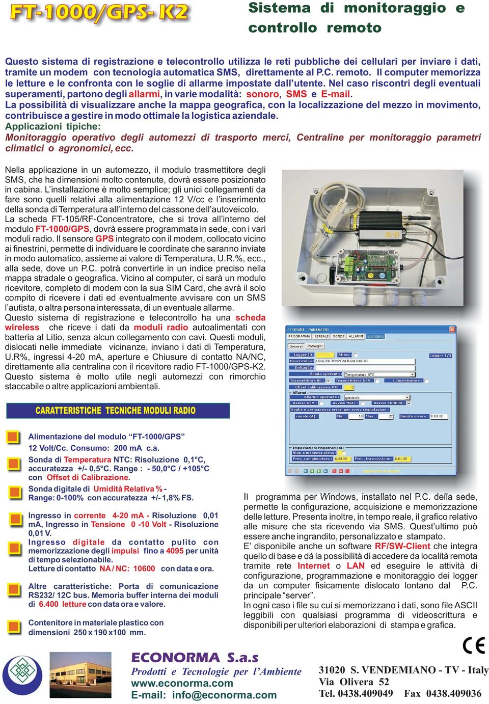 Nel caso riscontri degli eventuali superamenti, partono degli allarmi, in varie modalità: sonoro, SMS e E-mail.