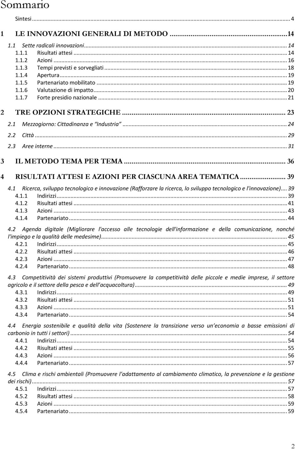 ..29 2.3 Aree interne...31 3 IL METODO TEMA PER TEMA... 36 4 RISULTATI ATTESI E AZIONI PER CIASCUNA AREA TEMATICA... 39 4.