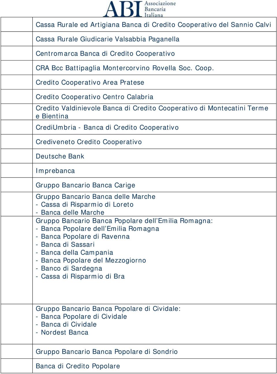 Credito Cooperativo Area Pratese Credito Cooperativo Centro Calabria Credito Valdinievole Banca di Credito Cooperativo di Montecatini Terme e Bientina CrediUmbria - Banca di Credito Cooperativo