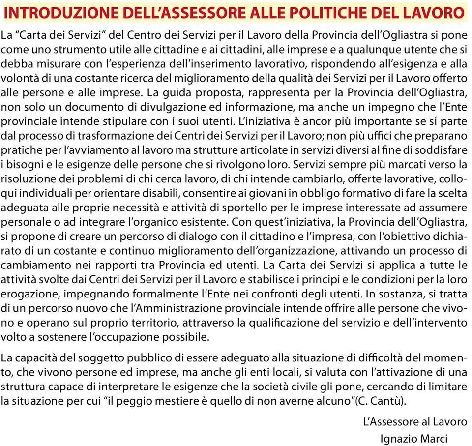 della qualità dei Servizi per il Lavoro offerto alle persone e alle imprese.