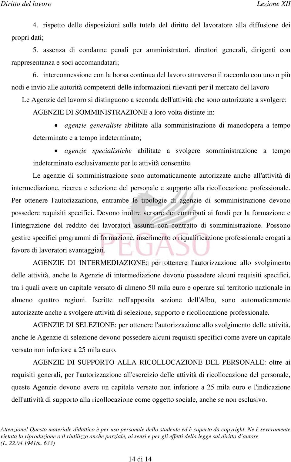 interconnessione con la borsa continua del lavoro attraverso il raccordo con uno o più nodi e invio alle autorità competenti delle informazioni rilevanti per il mercato del lavoro Le Agenzie del