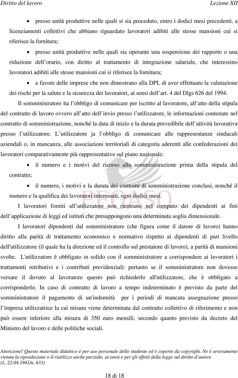 adibiti alle stesse mansioni cui si riferisce la fornitura; a favore delle imprese che non dimostrano alla DPL di aver effettuato la valutazione dei rischi per la salute e la sicurezza dei