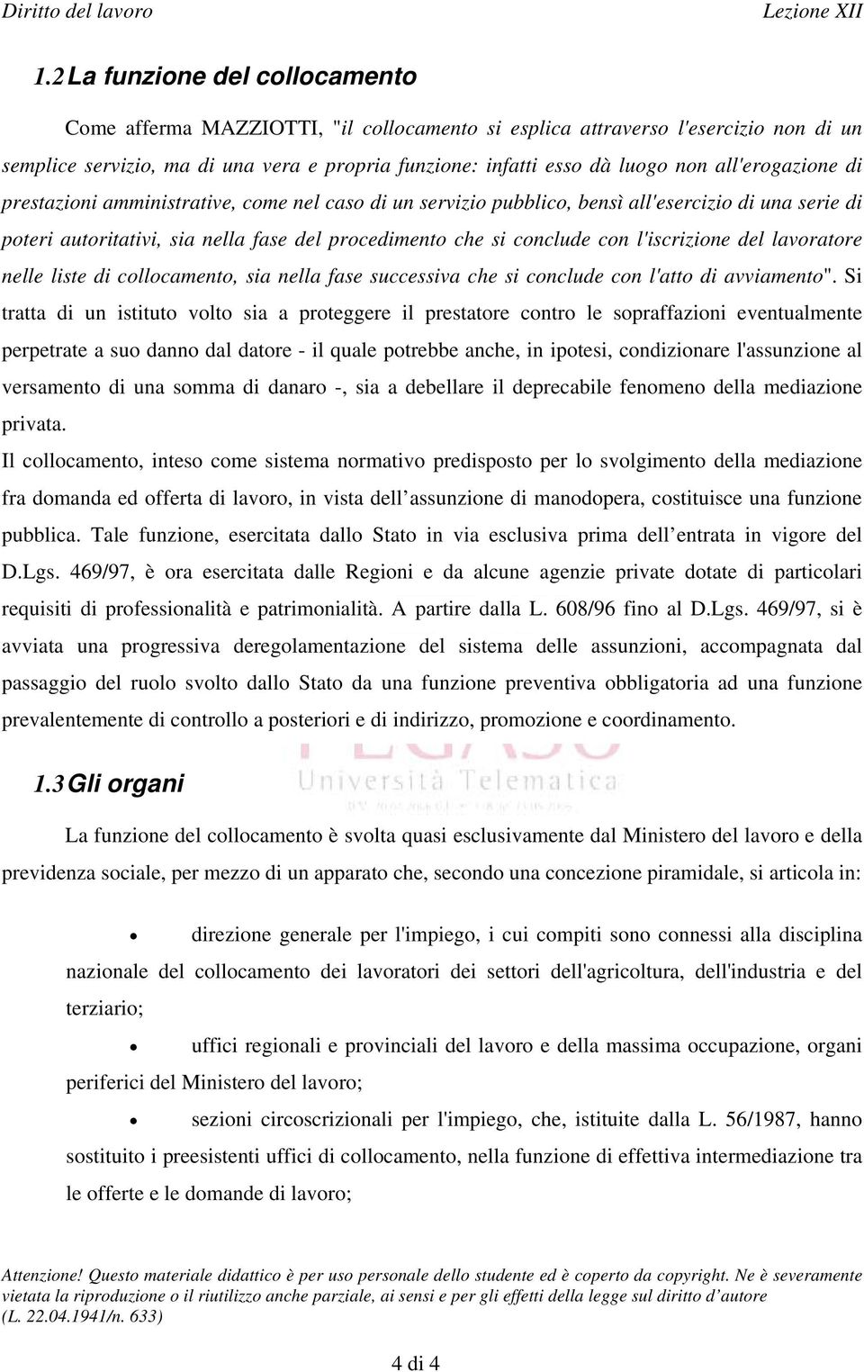 l'iscrizione del lavoratore nelle liste di collocamento, sia nella fase successiva che si conclude con l'atto di avviamento".