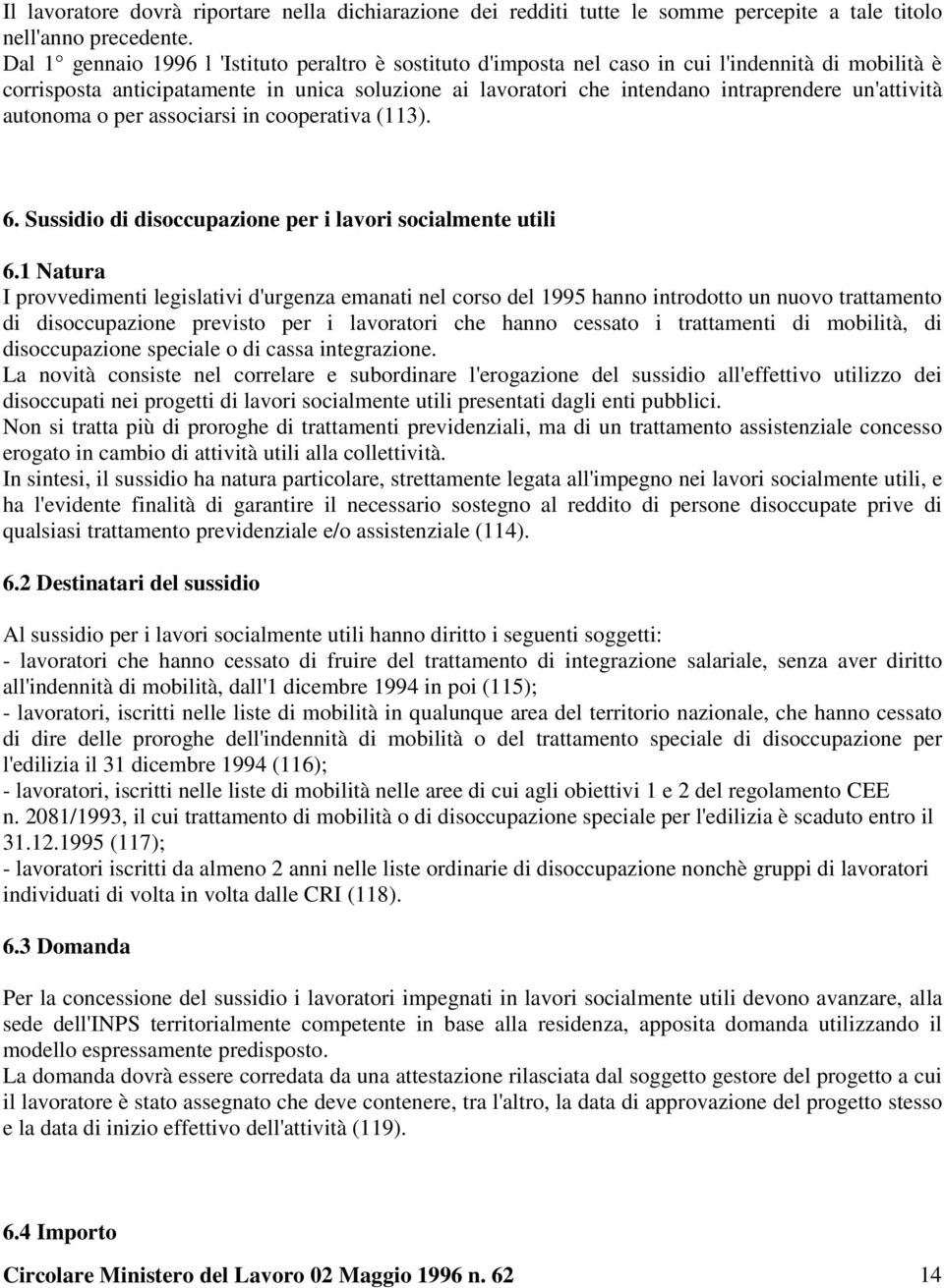 un'attività autonoma o per associarsi in cooperativa (113). 6. Sussidio di disoccupazione per i lavori socialmente utili 6.