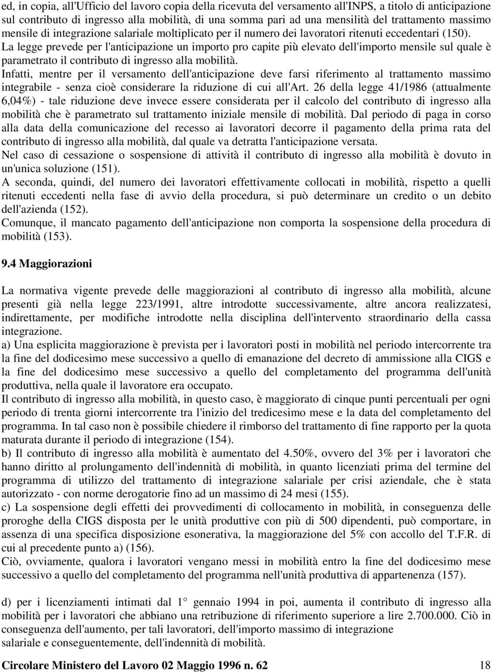 La legge prevede per l'anticipazione un importo pro capite più elevato dell'importo mensile sul quale è parametrato il contributo di ingresso alla mobilità.